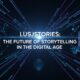 Lusjstories: The Future of Storytelling in the Digital Age